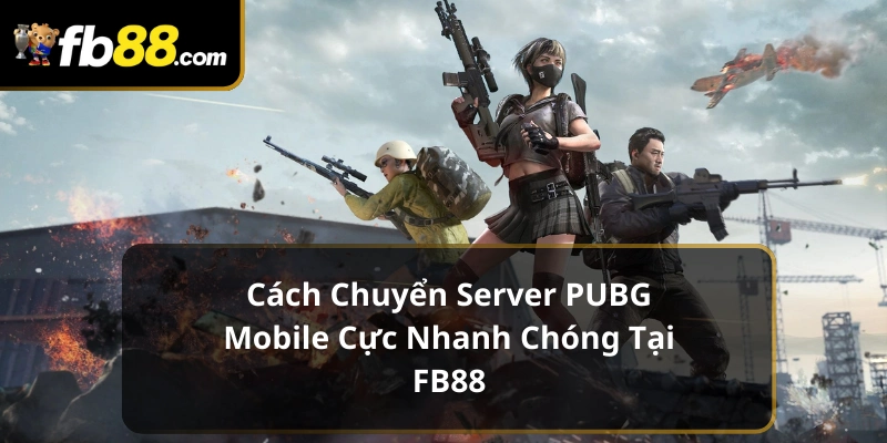 chuyển server PUBG mobile