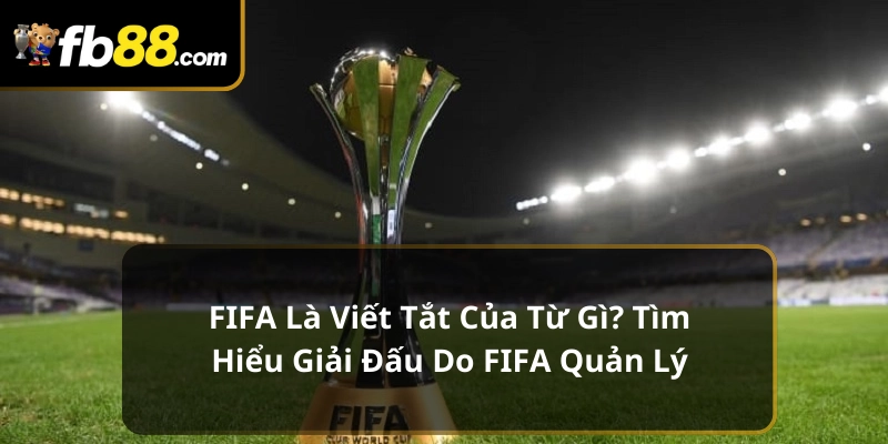 FIFA là viết tắt của từ gì